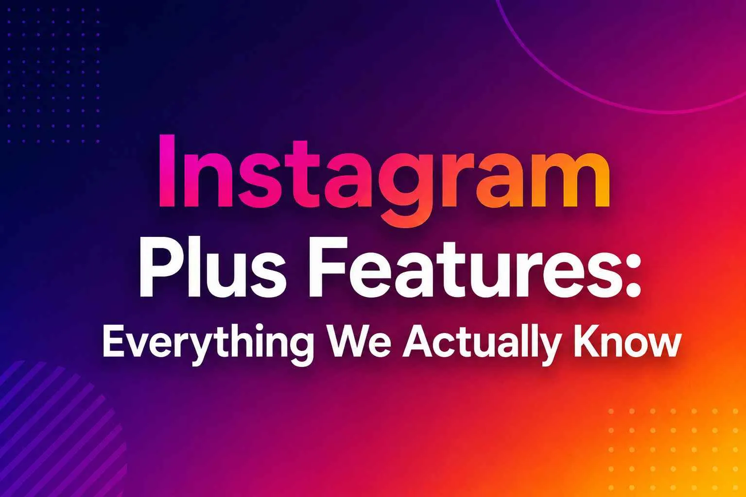 Instagram Plus Features: Everything We Actually Know Instagram Plus Features: Everything We Actually Know