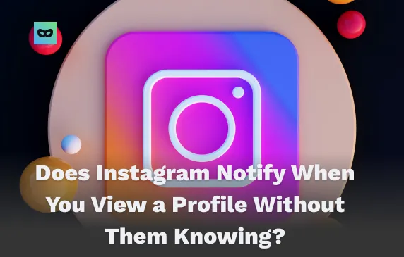 Does Instagram Notify When You View a Profile Without Them Knowing?